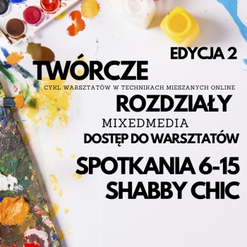 Warsztaty Mixed Media Twórcze Rozdziały 2.0 - spotkania - 6-15 sam dostęp 10 spotkań